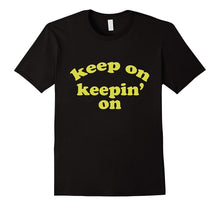 Keep on Keepin on Motivational TV Show Lovers T Shirt