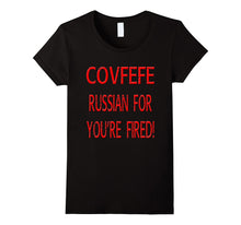 COVFEFE Russian for You're Fired Trump Tweet Funny T-Shirt
