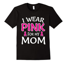 I Wear Pink for My Mom Shirt Breast Cancer Awareness Tee