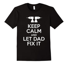 KEEP CALM AND LET DAD FIX IT Funny Father's Day Shirt