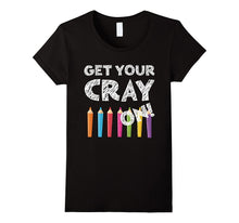 Get Your Cray on T-Shirt Funny Back to School Gift Shirt