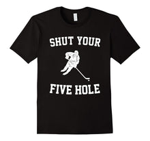 Shut Your Five Hole - Funny Ice Hockey T-Shirt - Unisex