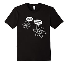 I Lost an Electron Are You Positive T-Shirt