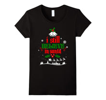 Christmas Shirt Holiday Xmas I Still Believe in Santa Claus