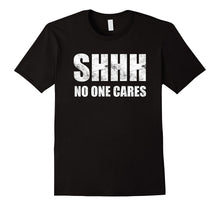 Shhh No One Cares T-Shirt