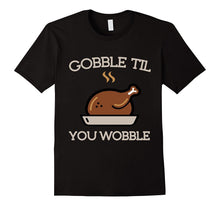 Gobble Til You Wobble Funny Thanksgiving Turkey T-Shirt