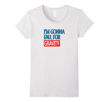 Im Gonna Fall for Gravity Funny Science Pun Statement Tshirt