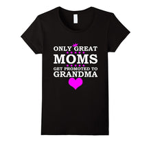 Only Great Moms Get Promoted to Grandma T Shirt