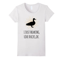 I Just Freaking Love Ducks, Ok T-Shirt - Pet Duck Lover Tee
