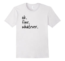 OK Fine Whatever Ironic Sarcastic Funny Okay T-Shirt