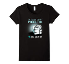If You Have Got a Problem I Will Solve It Rubik Cube T-Shirt