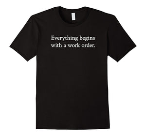 "Everything Begins With a Work Order." Tech Support T-Shirt