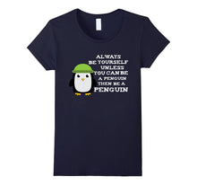 Always Be Yourself Unless You Can Be a Penguin Funny T Shirt