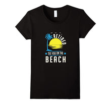 Retired See You on the Beach Funny Gift T-Shirt