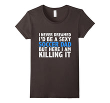 I Never Dreamed I'd Be a Sexy Soccer Dad Funny T-Shirt