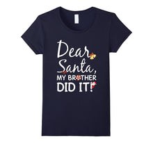 Dear Santa My Brother Did It Funny Shirt