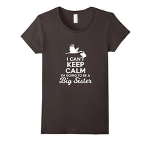 I Can't Keep Calm I'm Going to Be a Big Sister T-Shirt