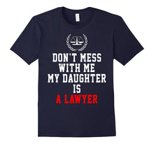 Don't Mess With Me My Daughter Is a Lawyer Funny Shirt Gifts