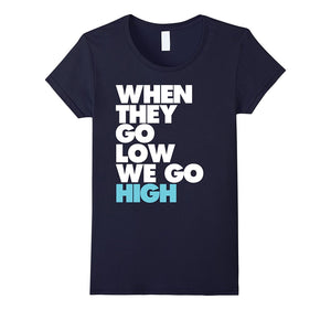 "When They Go High, We Go Low" T Shirt