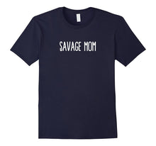 Savage Mom Shirt - Funny Mom Mommy Mama Ma Gift Shirts 21