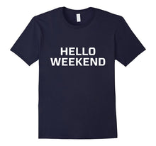 Hello Weekend T Shirt