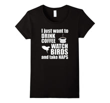 Just Want to Drink Coffee Watch Birds Take Naps T-Shirt