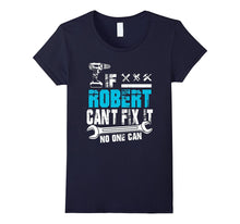 If Robert Can't Fix It No One Can T-Shirt, Father Day Gift