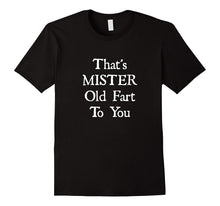 That S MISTER Old Fart to You T-Shirt, Grumpy Old Man Shirt