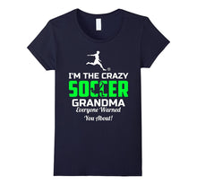I'm the Crazy Soccer Grandma Everyone Warned You About Shirt