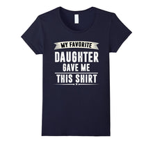 My Favorite Daughter Gave Me This Shirt - Fathers Day Gifts