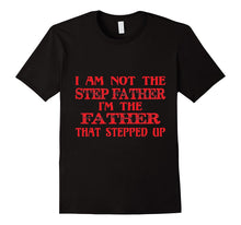 Mens I Am Not the Step Father I'm the Father That Stepped Up