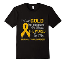 Neuroblastoma T-Shirt for Someone Who Means the World to Me