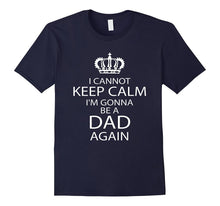 Funny I Cannot Keep Calm I'm Gonna Be a Dad Again T-Shirt