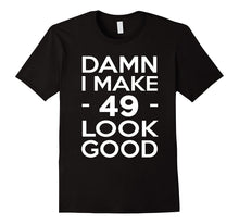 49 Years Old Look Good-49th Birthday Gift Ideas for Her/Him