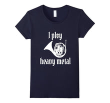 I Play Heavy Metal - Amusing French Horn T-Shirt