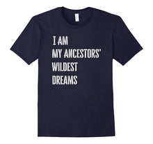 I Am My Ancestors Wildest Dreams T Shirt