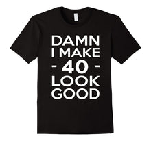 40 Years Old Look Good-40th Birthday Gift Ideas for Her/Him
