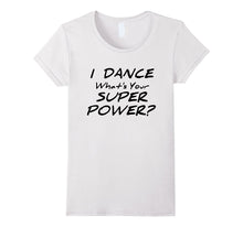 I Dance What's Your Superpower T-Shirt Dancer Tee