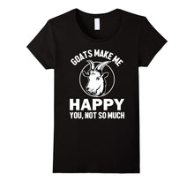 GOATS MAKE ME HAPPY. YOU, NOT SO MUCH FUNNY T-Shirt Farm Tee
