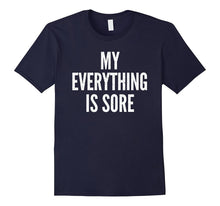 MY EVERYTHING IS SORE Sarcastic Humor Gym Running T-Shirt