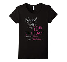 Spoil Me, It's My 50th Birthday and I'm Fierce and Fabulous