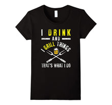 Funny I Drink and Grill Things T-Shirt BBQ Birthday Gift