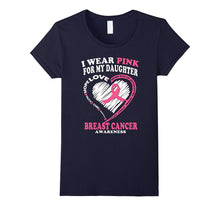 Breast Cancer Awareness Shirt - I Wear Pink for My Daughter