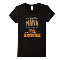 I'm Called Nana - Too Cool to Be Called Grandmother T-Shirt