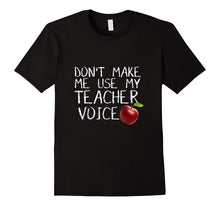 Don't Make Me Use My Teacher Voice - Funny T-Shirt