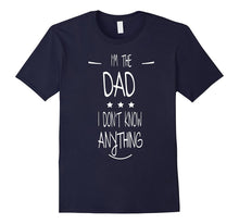 Men's I'M THE DAD - I DON'T KNOW ANYTHING - FUNNY SHIRT
