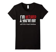 I'm Retired & You're Not - Funny Retirement Apparel