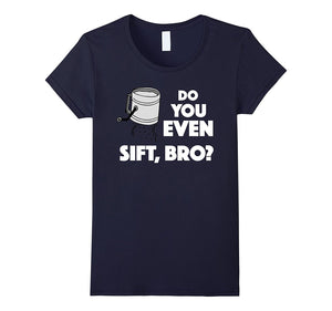 "Do You Even Sift, Bro" Funny Baking T-Shirt