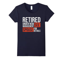 Retired Under New Management See Spouse for Details T-Shirt