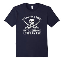 Funny Pirate Tshirt, ALL FUN & GAMES Until Someone Loses Eye